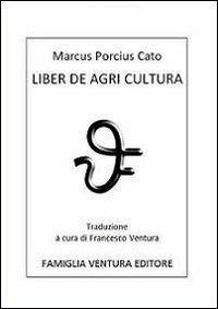 Liber de Agri cultura - Marco Porcio Catone - copertina
