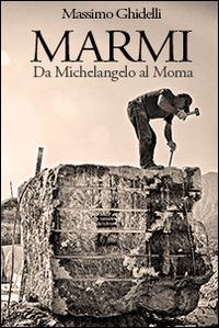 Marmi. Da Michelangelo al MoMa - Massimo Ghidelli - ebook