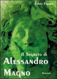 Il segreto di Alessandro Magno - Fabio Figara - copertina
