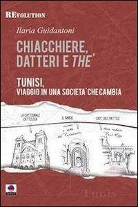 Chiacchiere, datteri e thé. Tunisi, viaggio in una società che cambia - Ilaria Guidantoni - copertina