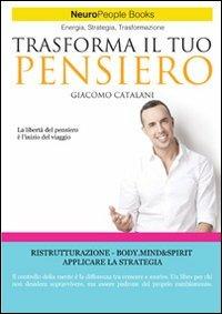 Trasforma il tuo pensiero. Srategie per stimolare la crescita personale e professionale - Giacomo Catalani - copertina