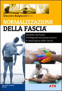 Normalizzazione della fascia. Modello strutturale d'integrazione biomeccanica e neurologia della fascia - Giacomo Margiacchi - copertina