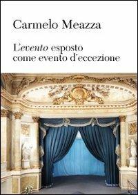 L' evento esposto come evento d'eccezione - Carmelo Meazza - copertina