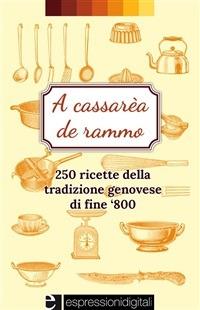 A cassarèa de rammo. 250 ricette della tradizione geneovese di fine '800 - Anita Demaselli - ebook