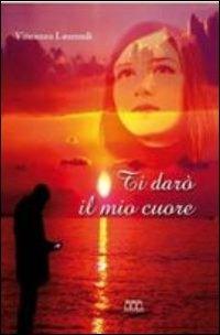 Ti darò il mio cuore - Vincenzo Laurendi - copertina