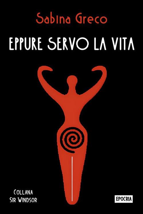 Eppure servo la vita - Sabina Greco - ebook