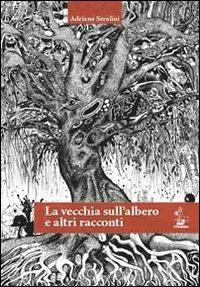 La vecchia sull'albero e altri racconti - Adriano Serafini - copertina