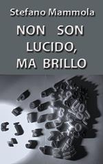 Non son lucido, ma brillo