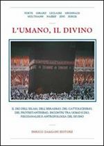 L' umano, il divino. Il dio dell'islam, dell'ebraismo, del cattolicesimo, del protestantesimo, incontri tra uomo e dio, psicoanalisi e antropologia del divino