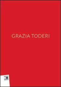 Grazia Toderi. Ediz. illustrata - Anna Mattirolo,Monia Trombetta,Barbara Gordon - copertina