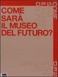 Come sarà il museo del futuro - Margherita Guccione - copertina