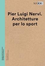 Pier Luigi Nervi. Architetture per lo sport. Ediz. multilingue