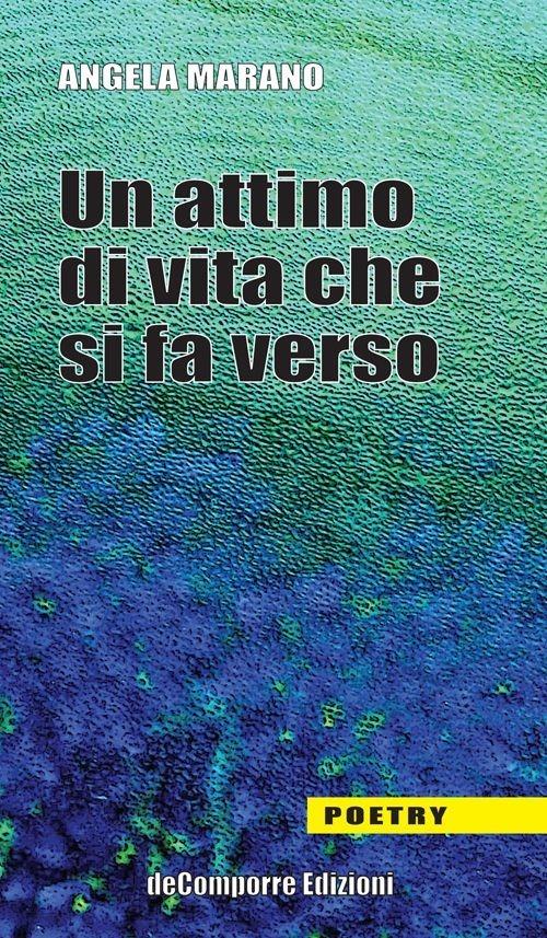 Un attimo di vita che si fa verso - Angela Marano - copertina