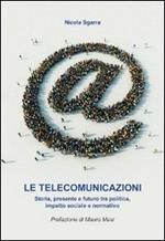 Le telecomunicazioni. Storia, presente e futuro tra politica, impatto sociale e normativa
