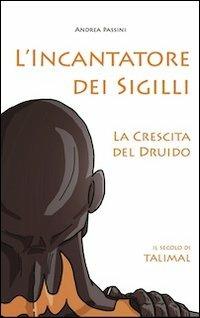 L'Incantatore dei sigilli. La crescita dei Druido - Andrea Passini - copertina