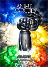 Anime e sangue. Cuori d'acciaio - Curte - copertina