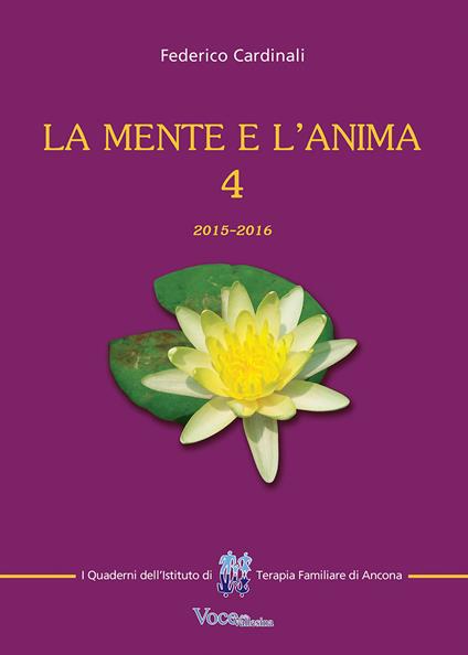 La mente e l'anima. Tappe di un viaggio tra psicologia e spiritualità. Vol. 4: 2015-2016. - Federico Cardinali - copertina