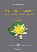 La mente e l'anima. Tappe di un viaggio tra psicologia e spiritualità. Vol. 7