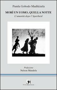 Morì un uomo, quella notte. L'umanità dopo l'apartheid - Pumla Gobodo Madikizela - copertina