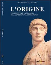 L' origine. Contributi per la filosofia della spiritualità indoeuropea - Giandomenico Casalino - copertina