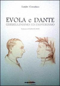 Evola e Dante. Ghibellinismo ed esoterismo - Sandro Consolato - copertina