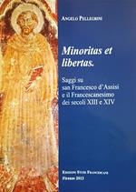Minoritas et libertas. Saggi su san Francesco d'Assisi e il francescanesimo dei secoli XIII e XIV
