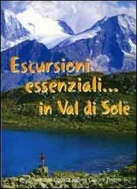 Escursioni essenziali in Val di Sole. Guida alle escursioni essenziali in Val di Sole e dintorni - Giuliano Bernardi - copertina