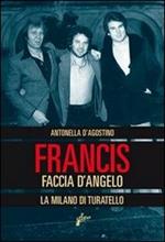 Francis Faccia d'angelo. La Milano di Turatello