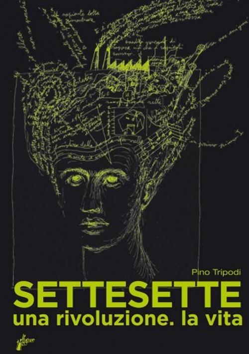 Settesette. Una rivoluzione. La vita - Pino Tripodi - copertina
