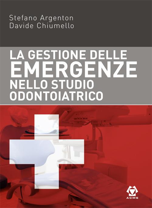 La gestione delle emergenze nello studio odontoiatrico - Stefano Argenton,Davide Chiumello - copertina