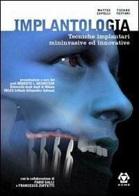 Implantologia. Tecniche implantari mininvasive e innovative - Matteo Capelli,Tiziano Testori - copertina