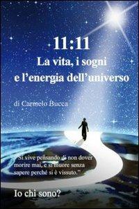 11.11 la vita, i sogni e l'energia dell'universo - Carmelo Bucca - copertina