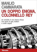 Un doppio enigma, colonnello Rey. Un omicidio in una stanza chiusa. Una storia di spie, traditori e codici segreti