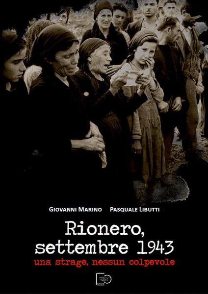Rionero, settembre 1943. Una strage, nessun colpevole - Giovanni Marino,Pasquale Libutti - copertina