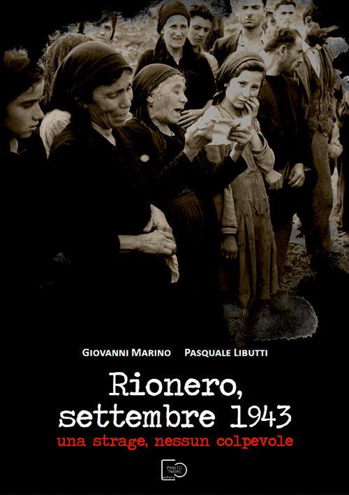 Rionero, settembre 1943. Una strage, nessun colpevole - Giovanni Marino,Pasquale Libutti - copertina