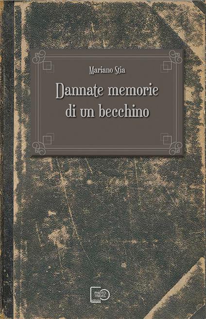 Dannate memorie di un becchino - Mariano Stia,Giovanni Marino - ebook