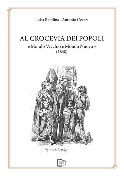 Al crocevia dei popoli «Mondo Vecchio e Mondo Nuovo» (1848) - Luisa Rendina,Antonio Cecere - copertina