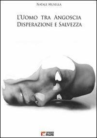 L' uomo tra angoscia disperazione e salvezza - Natale Musella - copertina