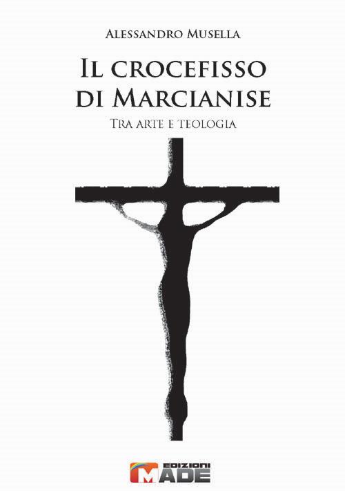 Il crocefisso di Marcianise. Tra arte e teologia - Alessandro Musella - copertina