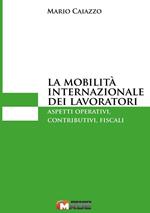 La mobilità internazionale dei lavoratori. Aspetti operativi, contributivi, fiscali