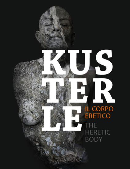 Kusterle. Il corpo eretico. Ediz. italiana e inglese - copertina