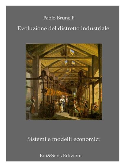 Evoluzione del distretto industriale. Sistemi e modelli economici - Paolo Brunelli - ebook