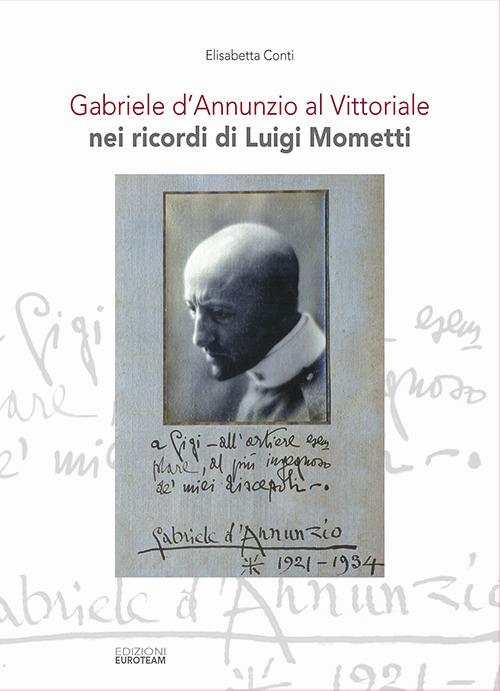 Gabriele d'Annunzio al Vittoriale nei ricordi di Luigi Mometti. Con CD-Audio - Elisabetta Conti - copertina