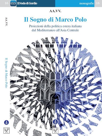 Il sogno di Marco Polo. Proiezione della politica estera italiana dal Mediterraneo all'Asia centrale - copertina