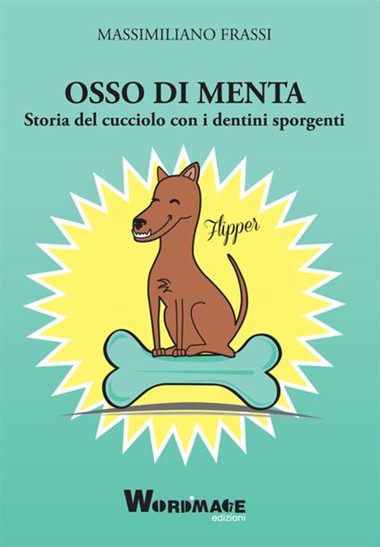 Osso di menta. Storia del cucciolo con i dentini sporgenti - Massimiliano Frassi - copertina