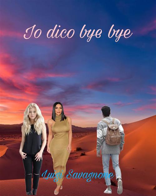 Io dico bye bye - Luigi Savagnone - ebook