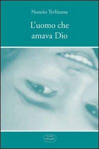L' uomo che amava Dio - Nunzio Terlizzese - copertina