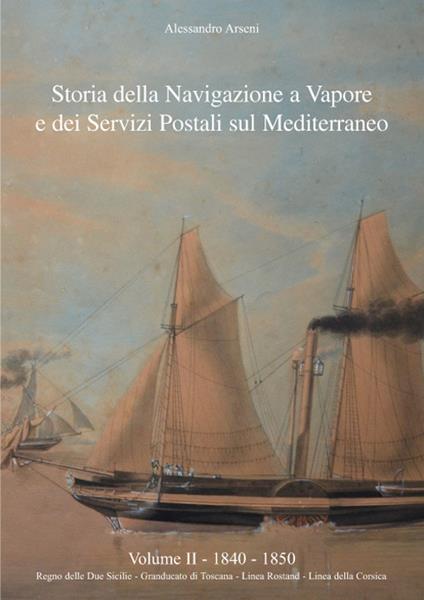 Storia della navigazione a vapore e dei servizi postali sul Mediterraneo 1840-1850 - Alessandro Arseni - copertina