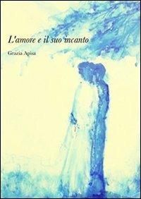 L' amore e il suo incanto - Grazia Apisa Gloria - copertina