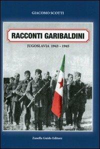 Racconti garibaldini. Jugoslava 1943-1945 - Giacomo Scotti - copertina